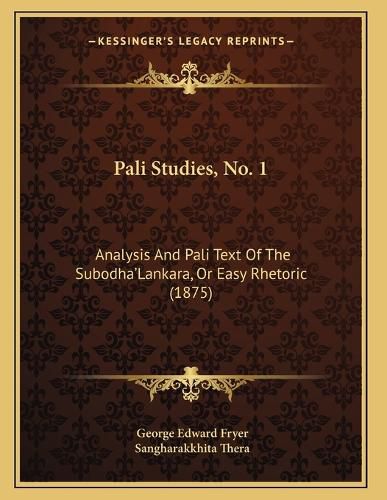 Cover image for Pali Studies, No. 1: Analysis and Pali Text of the Subodha'lankara, or Easy Rhetoric (1875)