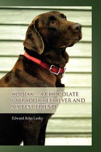 Cover image for Kodiak ... A Chocolate Labrador Retriever and My Best Friend