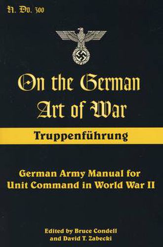 Cover image for On the German Art of War: Truppenfuhrung: German Army Manual for Unit Command in World War II