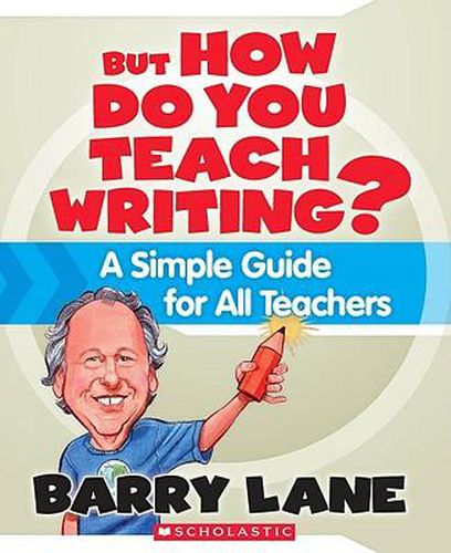 Cover image for But How Do You Teach Writing?: A Simple Guide for All Teachers