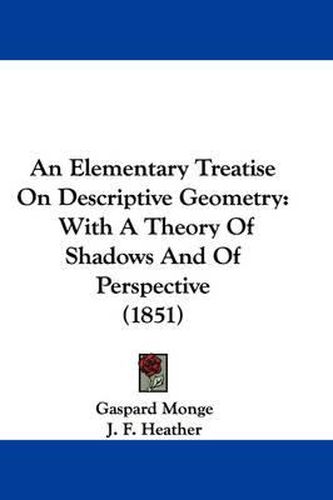 Cover image for An Elementary Treatise on Descriptive Geometry: With a Theory of Shadows and of Perspective (1851)