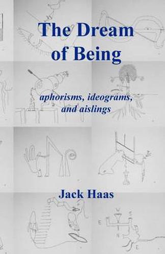 Cover image for The Dream of Being: Aphorisms, Ideograms, and Aislings