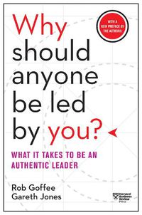 Cover image for Why Should Anyone Be Led by You? With a New Preface by the Authors: What It Takes to Be an Authentic Leader