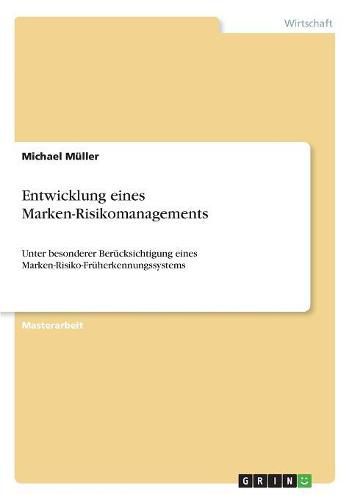 Cover image for Entwicklung eines Marken-Risikomanagements: Unter besonderer Berucksichtigung eines Marken-Risiko-Fruherkennungssystems