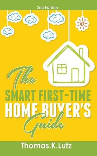 Cover image for The Smart First-Time Home Buyer's Guide: How to Avoid Making First-Time Home Buyer Mistakes (Avoid Making Common Home Buyer Mistakes)