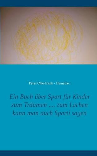 Cover image for Ein Buch uber Sport fur Kinder zum Traumen .... zum Lachen kann man auch Sporti sagen