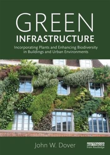 Cover image for Green Infrastructure: Incorporating Plants and Enhancing Biodiversity in Buildings and Urban Environments