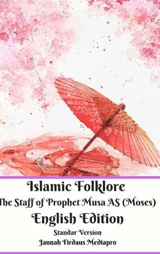 Cover image for Islamic Folklore The Staff of Prophet Musa AS (Moses) English Edition Standar Version