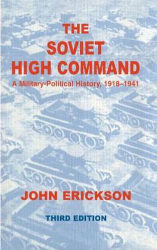 The Soviet High Command: A Military-Political History, 1918-1941: A Military Political History, 1918-1941