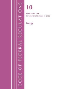 Cover image for Code of Federal Regulations, Title 10 Energy 51-199, Revised as of January 1, 2022