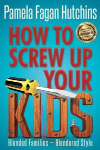 Cover image for How to Screw Up Your Kids