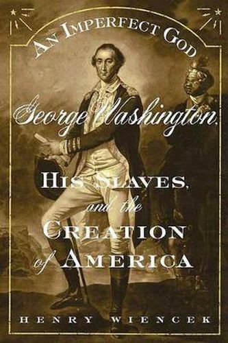 Cover image for An Imperfect God: George Washington, His Slaves, and the Creation of America