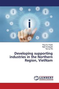 Cover image for Developing supporting industries in the Northern Region, VietNam