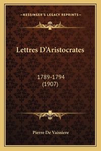 Cover image for Lettres D'Aristocrates: 1789-1794 (1907)