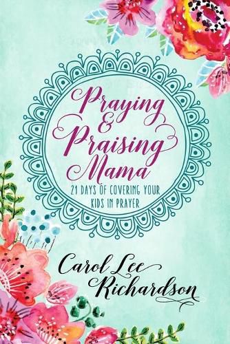 Cover image for Praying and Praising Mama: 21 Days of Covering Your Kids in Prayer