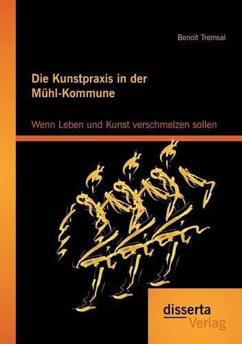 Cover image for Die Kunstpraxis in der Muhl-Kommune. Wenn Leben und Kunst verschmelzen sollen