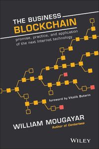 Cover image for The Business Blockchain: Promise, Practice, and Application of the Next Internet Technology