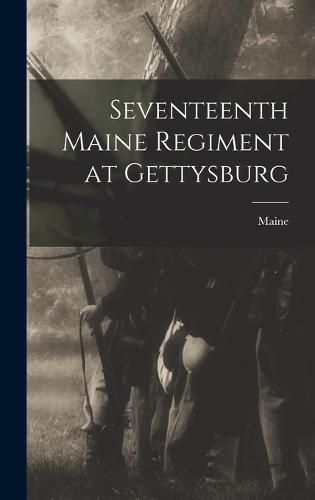 Cover image for Seventeenth Maine Regiment at Gettysburg