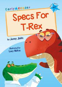 Cover image for Specs For T-Rex: (Blue Early Reader)
