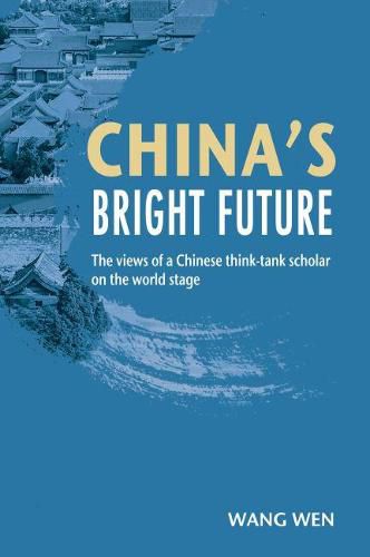 Cover image for China's Bright Future: The views of a Chinese think-tank scholar on the world stage