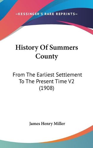 Cover image for History of Summers County: From the Earliest Settlement to the Present Time V2 (1908)