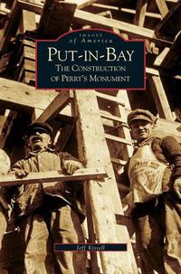 Cover image for Put-In-Bay: The Construction of Perry's Monument