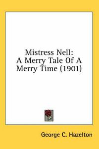 Cover image for Mistress Nell: A Merry Tale of a Merry Time (1901)