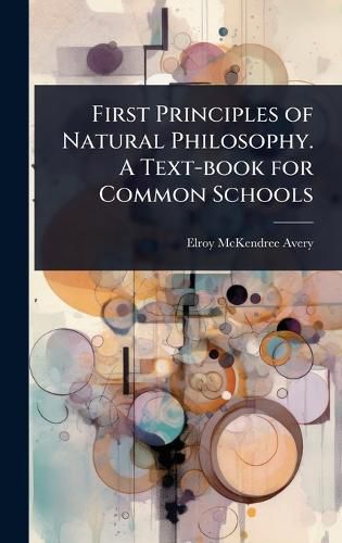 Cover image for First Principles of Natural Philosophy. A Text-book for Common Schools