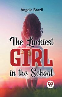 Cover image for The Luckiest Girl in the School