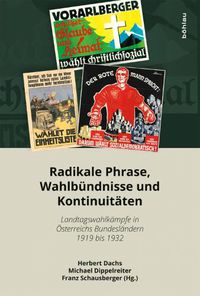 Cover image for Radikale Phrase, Wahlbundnisse und Kontinuitaten: Landtagswahlkampfe in Osterreichs Bundeslandern 1919 bis 1932