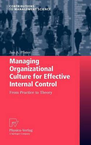 Cover image for Managing Organizational Culture for Effective Internal Control: From Practice to Theory