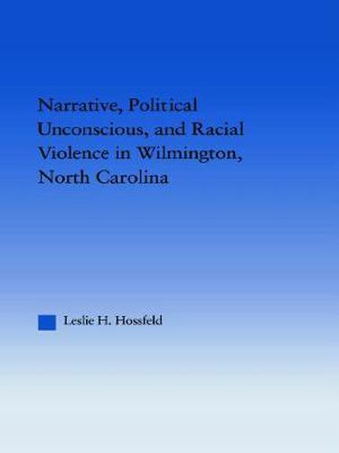 Cover image for Narrative, Political Unconscious and Racial Violence in Wilmington, North Carolina