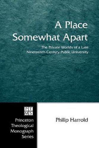 Cover image for A Place Somewhat Apart: The Private Worlds of a Late Nineteenth-Century Public University
