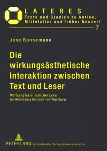 Die wirkungsaesthetische Interaktion zwischen Text und Leser: Wolfgang Isers impliziter Leser im  Herzmaere  Konrads von Wuerzburg