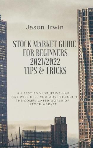 Cover image for Stock Market Guide for Beginners 2021/2022 - Tips and Tricks: An easy and intuitive map that will help you move through the complicated world of Stock Market