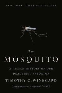 Cover image for The Mosquito: A Human History of Our Deadliest Predator