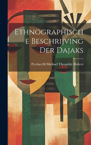 Cover image for Ethnographische Beschrijving der Dajaks