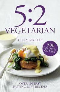 Cover image for 5:2 Vegetarian: Over 100 fuss-free & flavourful recipes for the fasting diet