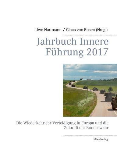 Jahrbuch Innere Fuhrung 2017: Die Wiederkehr der Verteidigung in Europa und die Zukunft der Bundeswehr