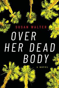 Cover image for Over Her Dead Body: A Novel