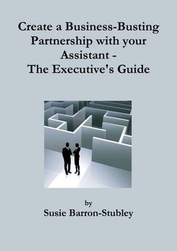Cover image for Create a Business-Busting Partnership with Your Assistant - The Executive's Guide