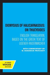 Cover image for Dionysius of Halicarnassus: On Thucydides: Based on the Greek Text of Usener-Radermacher