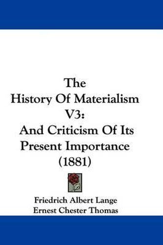 The History of Materialism V3: And Criticism of Its Present Importance (1881)