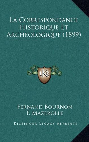 La Correspondance Historique Et Archeologique (1899)