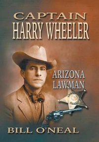 Cover image for Captain Harry Wheeler, Arizona Lawman