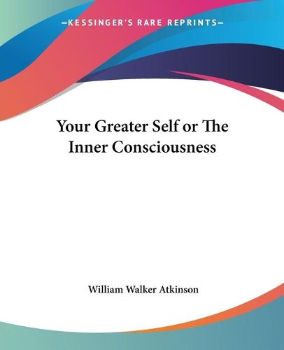 Cover image for Your Greater Self or the Inner Consciousness