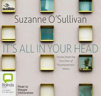 Cover image for It's All in Your Head: Stories from the Frontline of Psychosomatic Illness