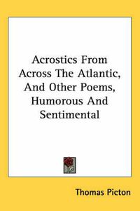 Cover image for Acrostics from Across the Atlantic, and Other Poems, Humorous and Sentimental