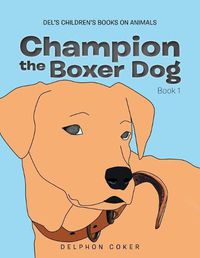 Cover image for Champion the Boxer Dog: Book 1