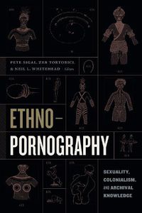 Cover image for Ethnopornography: Sexuality, Colonialism, and Archival Knowledge